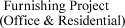Furnishing ( office & residential ) project